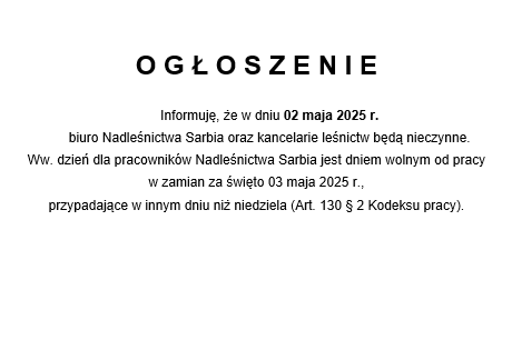 OGŁOSZENIE biuro Nadleśnictwa Sarbia oraz kancelarie leśnictw będą nieczynne w dniu 02.05.2025 r.